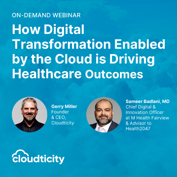Digital Transformation Enabled by the Cloud is Driving Healthcare Outcomes